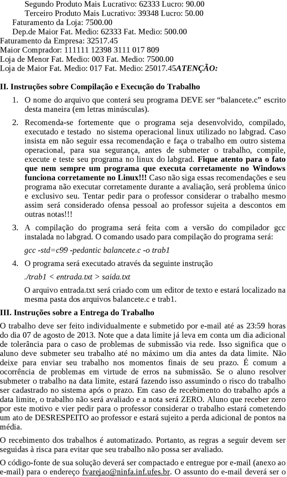 Instruções sobre Compilação e Execução do Trabalho 1. O nome do arquivo que conterá seu programa DEVE ser balancete.c escrito desta maneira (em letras minúsculas). 2.