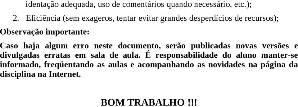 haja algum erro neste documento, serão publicadas novas versões e divulgadas erratas em sala de aula.