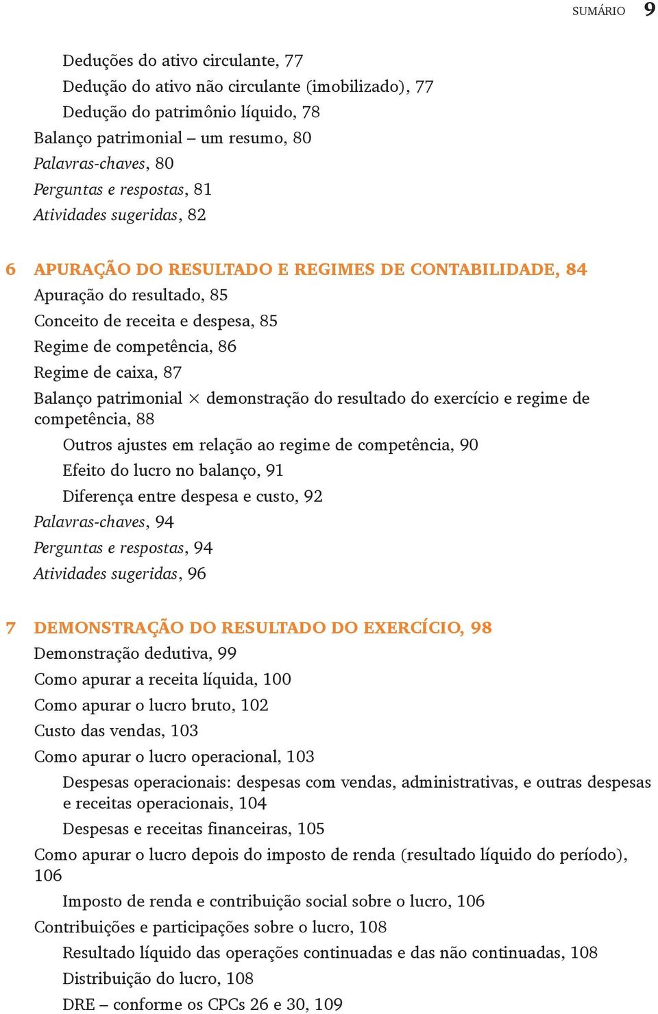 Balanço patrimonial demonstração do resultado do exercício e regime de competência, 88 Outros ajustes em relação ao regime de competência, 90 Efeito do lucro no balanço, 91 Diferença entre despesa e