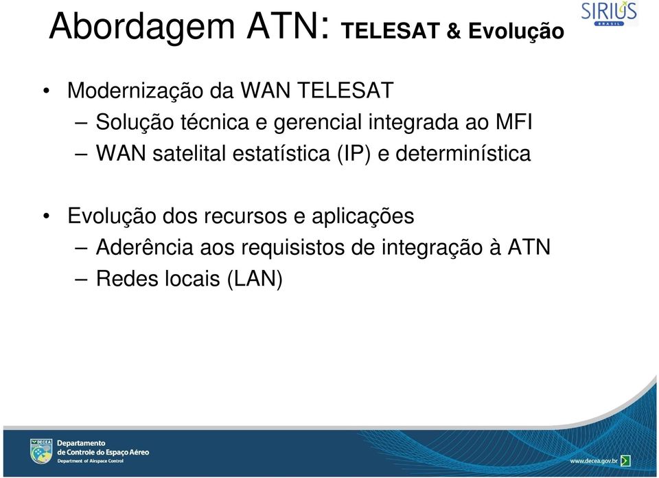 estatística (IP) e determinística Evolução dos recursos e