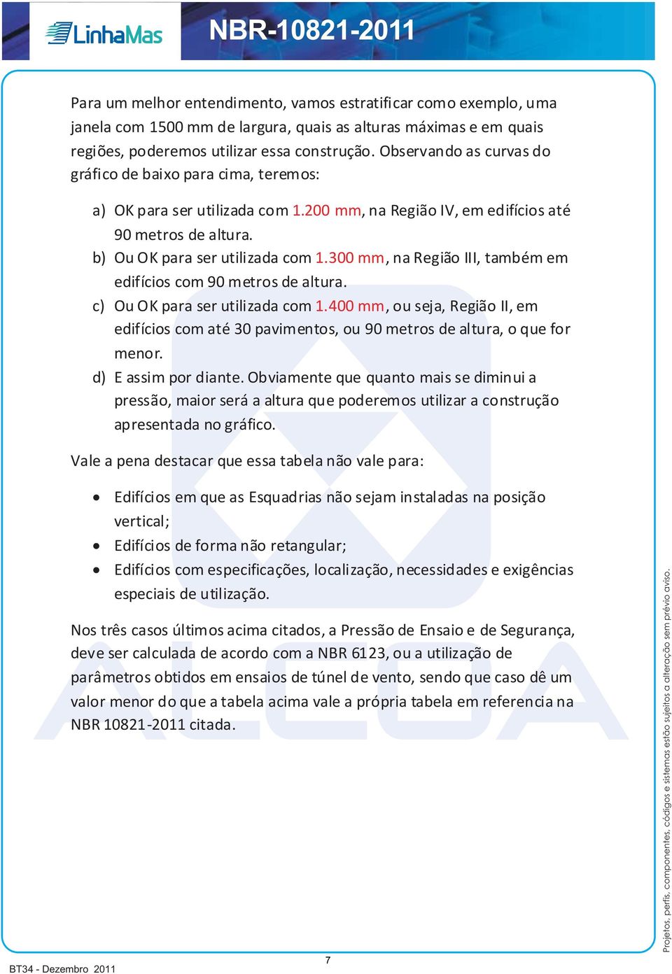 300 mm, na Região III, também em edifícios com 90 metros de altura. c) Ou OK para ser utilizada com 1.