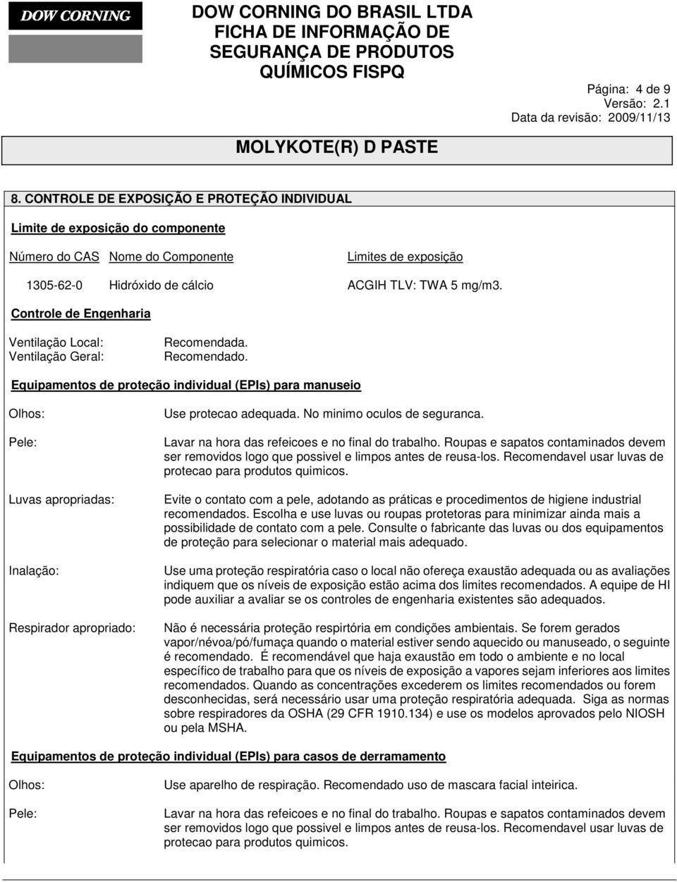 Controle de Engenharia Ventilação Local: Ventilação Geral: Recomendada. Recomendado.