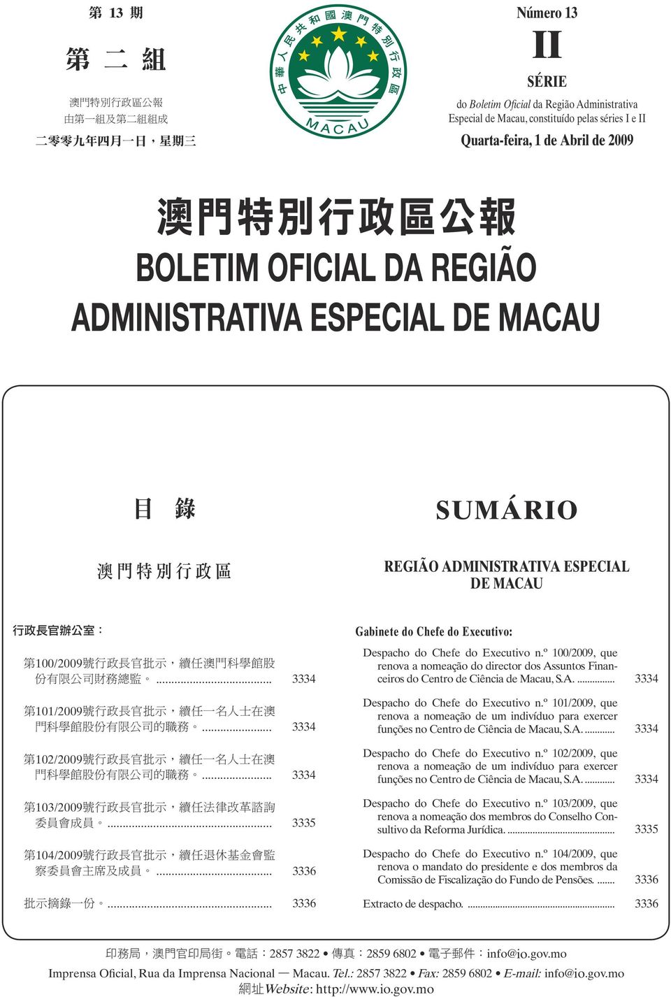 .. 3335 104/2009... 3336... 3336 Gabinete do Chefe do Executivo: Despacho do Chefe do Executivo n.