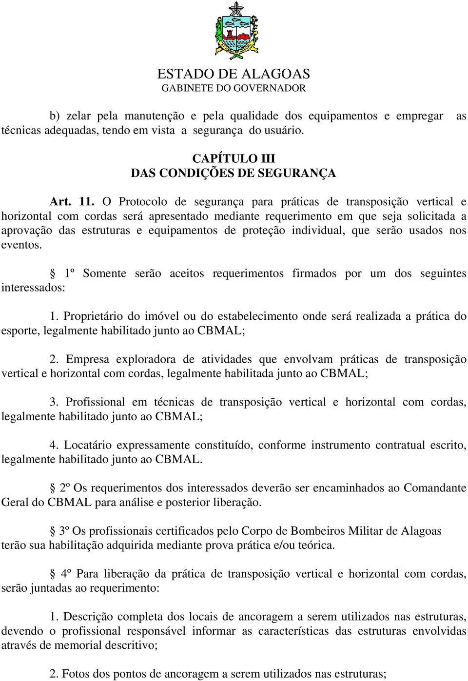 proteção individual, que serão usados nos eventos. 1º Somente serão aceitos requerimentos firmados por um dos seguintes interessados: 1.