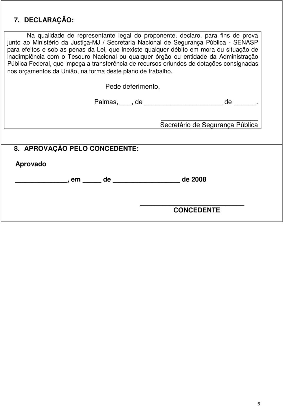 qualquer órgão ou entidade da Administração Pública Federal, que impeça a transferência de recursos oriundos de dotações consignadas nos orçamentos da União,