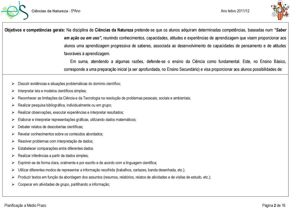 fvoráveis à prendizgem. Em sum, tendendo lgums rzões, defende-se o ensino d Ciênci como fundmentl.