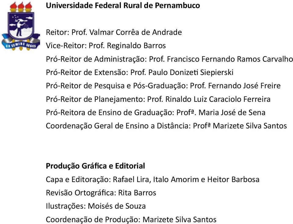 Fernando José Freire Pró-Reitor de Planejamento: Prof. Rinaldo Luiz Caraciolo Ferreira Pró-Reitora de Ensino de Graduação: Profª.