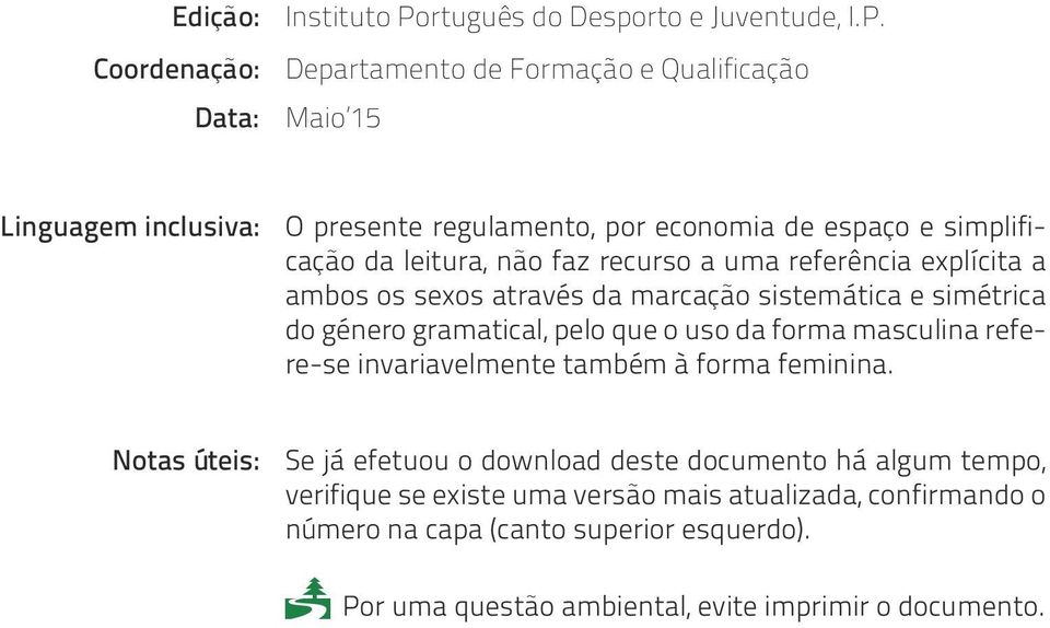 Departamento de Formação e Qualificação Maio 15 Linguagem inclusiva: O presente regulamento, por economia de espaço e simplificação da leitura, não faz recurso a