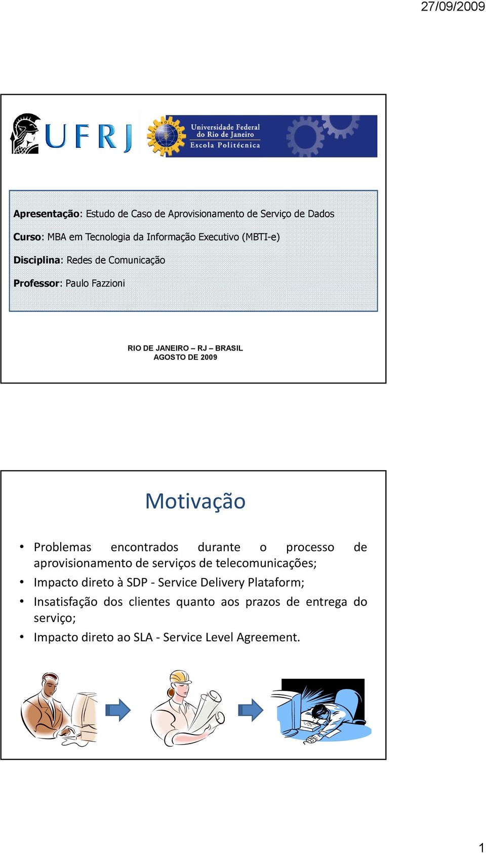 Problemas encontrados durante o processo de aprovisionamentode serviçosde telecomunicações; Impacto direto à SDP Service