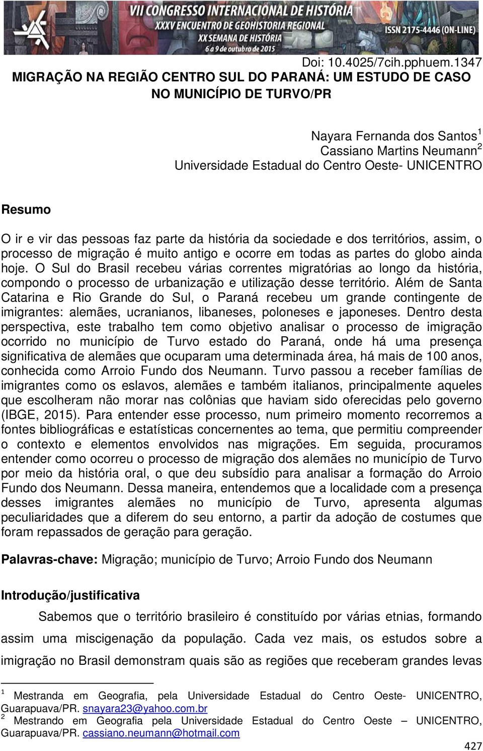 Resumo O ir e vir das pessoas faz parte da história da sociedade e dos territórios, assim, o processo de migração é muito antigo e ocorre em todas as partes do globo ainda hoje.