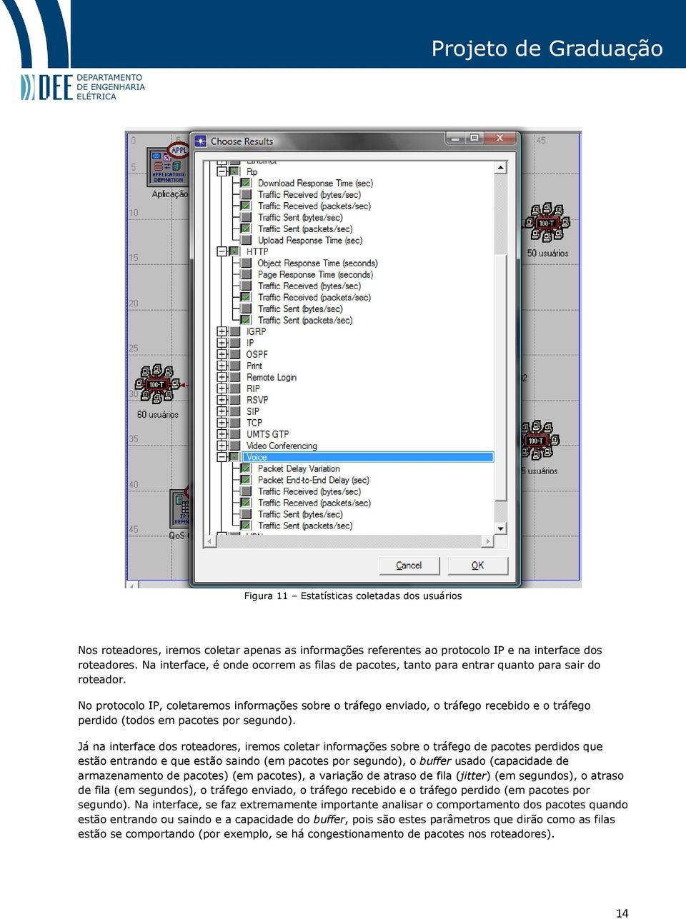 No protocolo IP, coletaremos informações sobre o tráfego enviado, o tráfego recebido e o tráfego perdido (todos em pacotes por segundo).