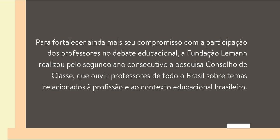 ano consecutivo a pesquisa Conselho de Classe, que ouviu professores de