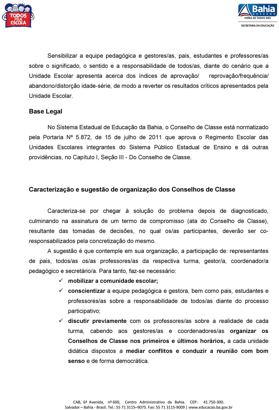 Base Legal No Sistema Estadual de Educação da Bahia, o Conselho de Classe está normatizado pela Portaria Nº 5.