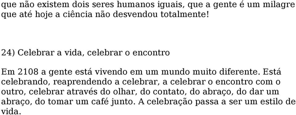 24) Celebrar a vida, celebrar o encontro Em 2108 a gente está vivendo em um mundo muito diferente.