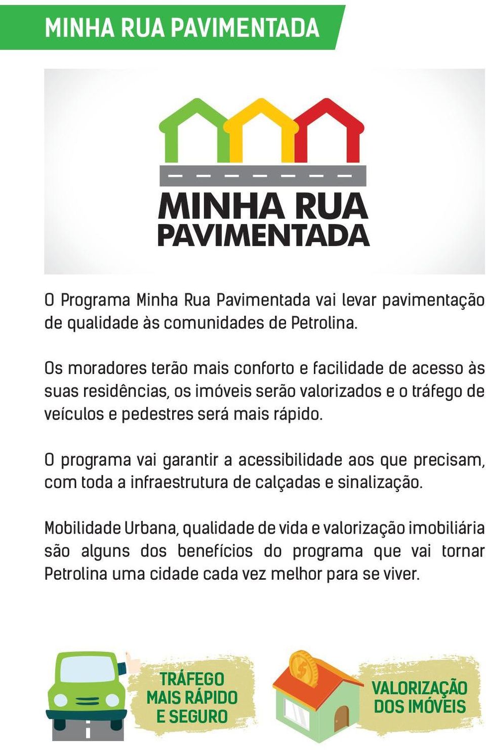 pedestres será mais rápido. O programa vai garantir a acessibilidade aos que precisam, com toda a infraestrutura de calçadas e sinalização.