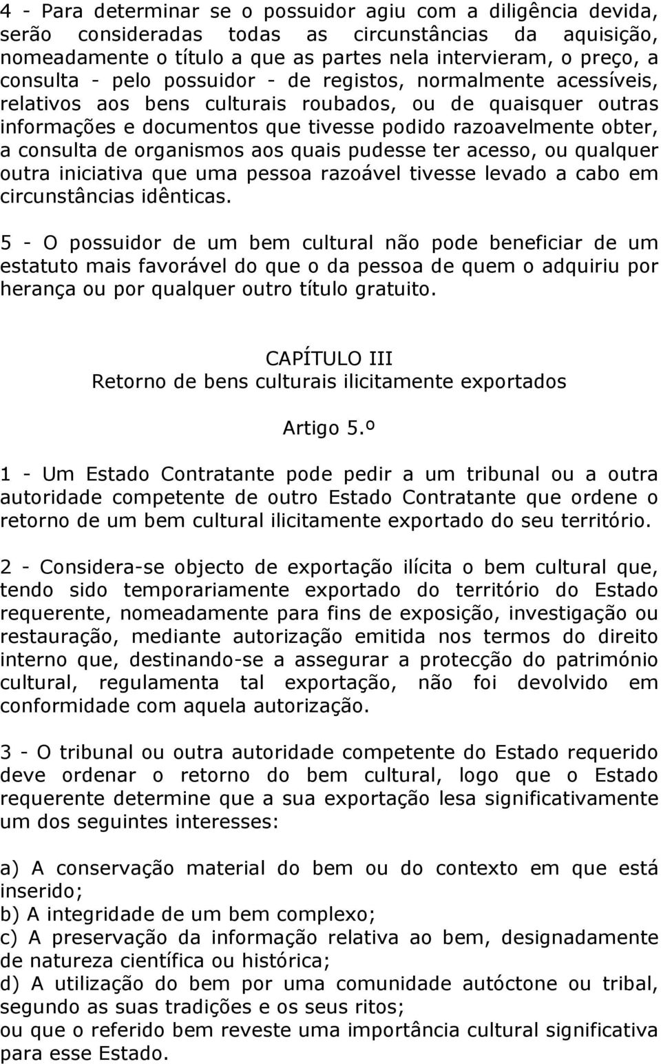 organismos aos quais pudesse ter acesso, ou qualquer outra iniciativa que uma pessoa razoável tivesse levado a cabo em circunstâncias idênticas.