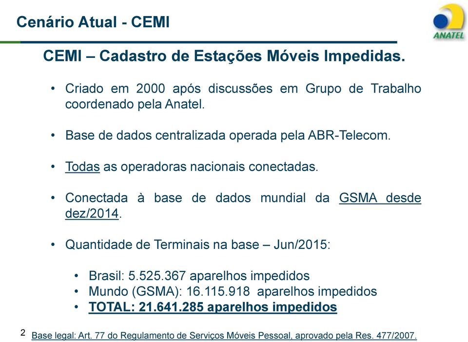 Todas as operadoras nacionais conectadas. Conectada à base de dados mundial da GSMA desde dez/2014.