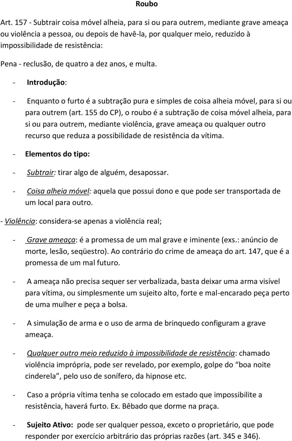 reclusão, de quatro a dez anos, e multa. - Introdução: - Enquanto o furto é a subtração pura e simples de coisa alheia móvel, para si ou para outrem (art.