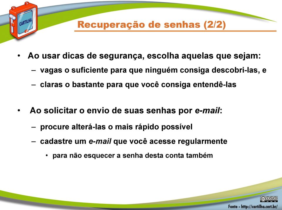 entendê-las Ao solicitar o envio de suas senhas por e-mail: procure alterá-las o mais rápido