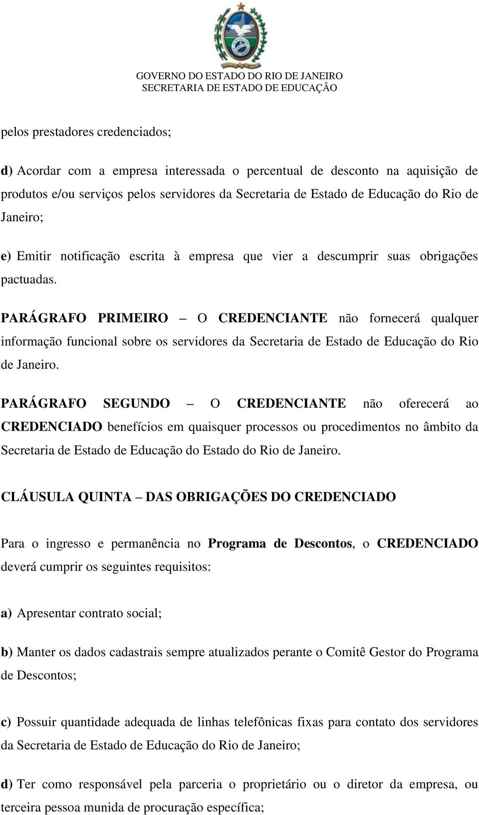 PARÁGRAFO PRIMEIRO O CREDENCIANTE não fornecerá qualquer informação funcional sobre os servidores da Secretaria de Estado de Educação do Rio de Janeiro.