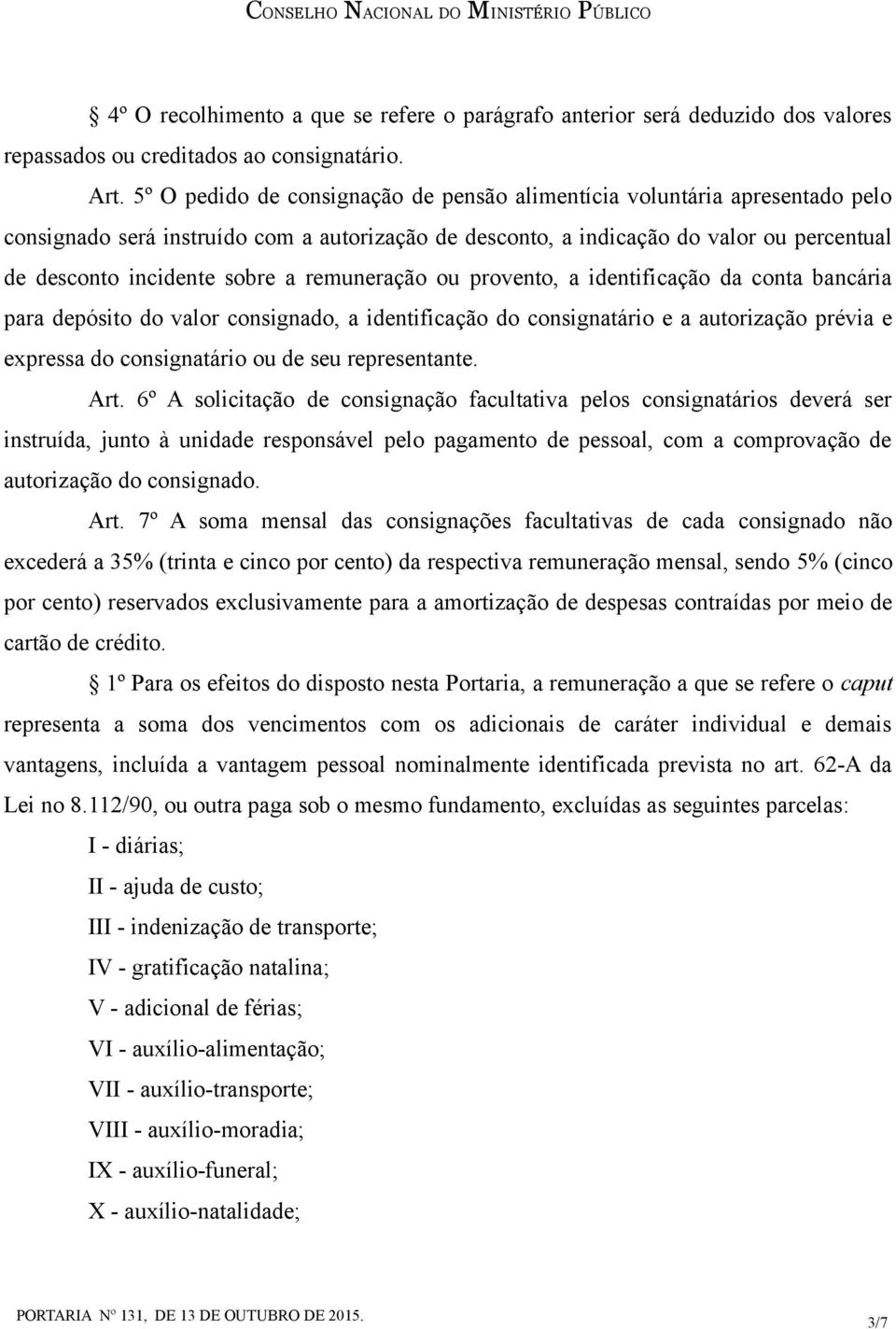 remuneração ou provento, a identificação da conta bancária para depósito do valor consignado, a identificação do consignatário e a autorização prévia e expressa do consignatário ou de seu