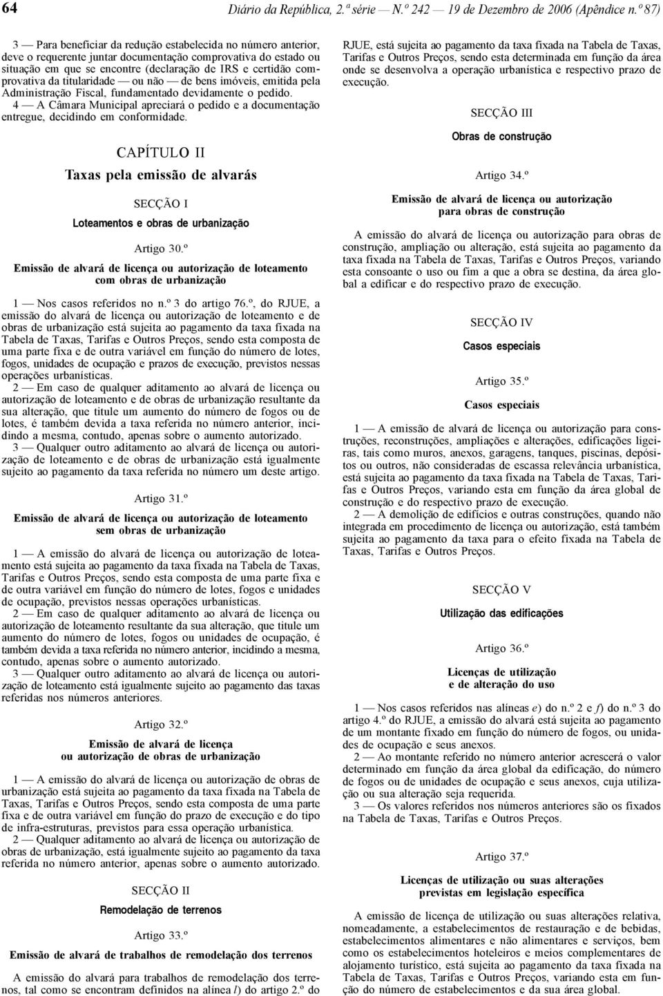 comprovativa da titularidade ou não de bens imóveis, emitida pela Administração Fiscal, fundamentado devidamente o pedido.