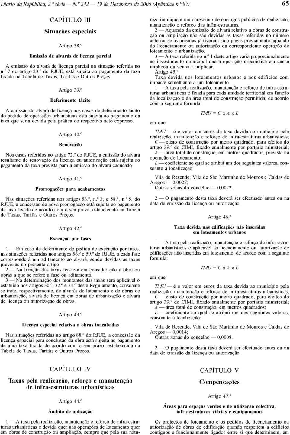 º do RJUE, está sujeita ao pagamento da taxa fixada na Tabela de Taxas, Tarifas e Outros Preços. Artigo 39.