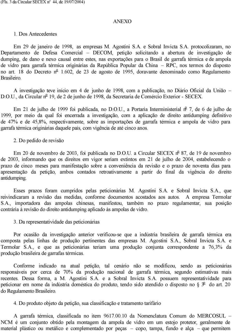 tecedentes Em 29 de janeiro de 1998, as empresas M. Ag