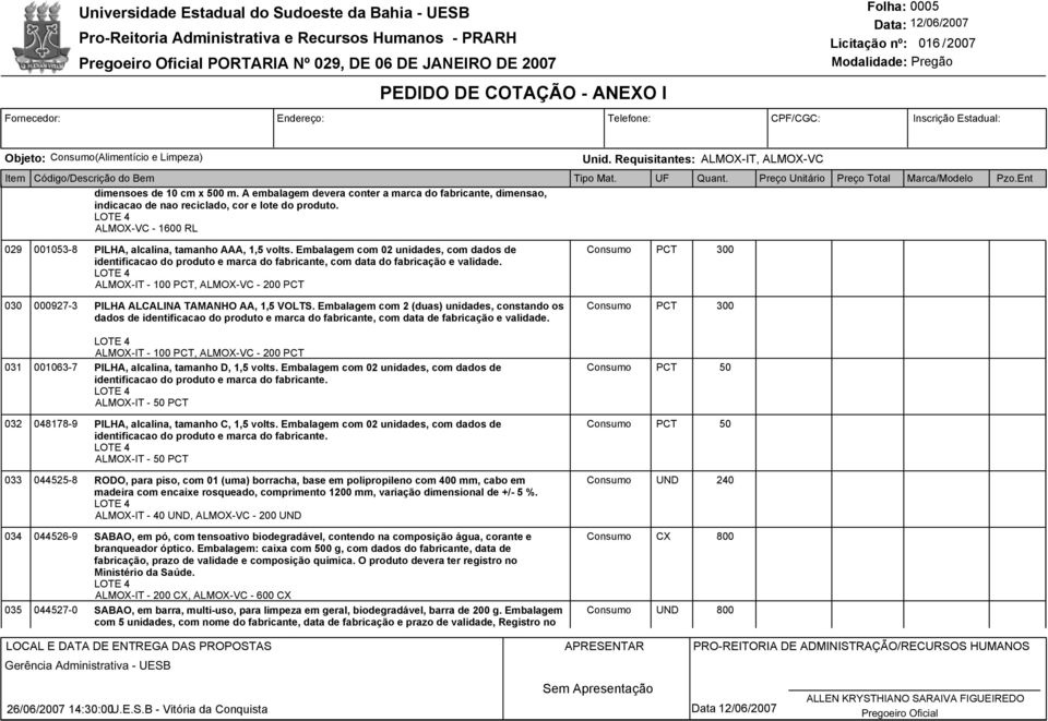 Embalagem com 02 unidades, com dados de identificacao do produto e marca do fabricante, com data do fabricação e validade.