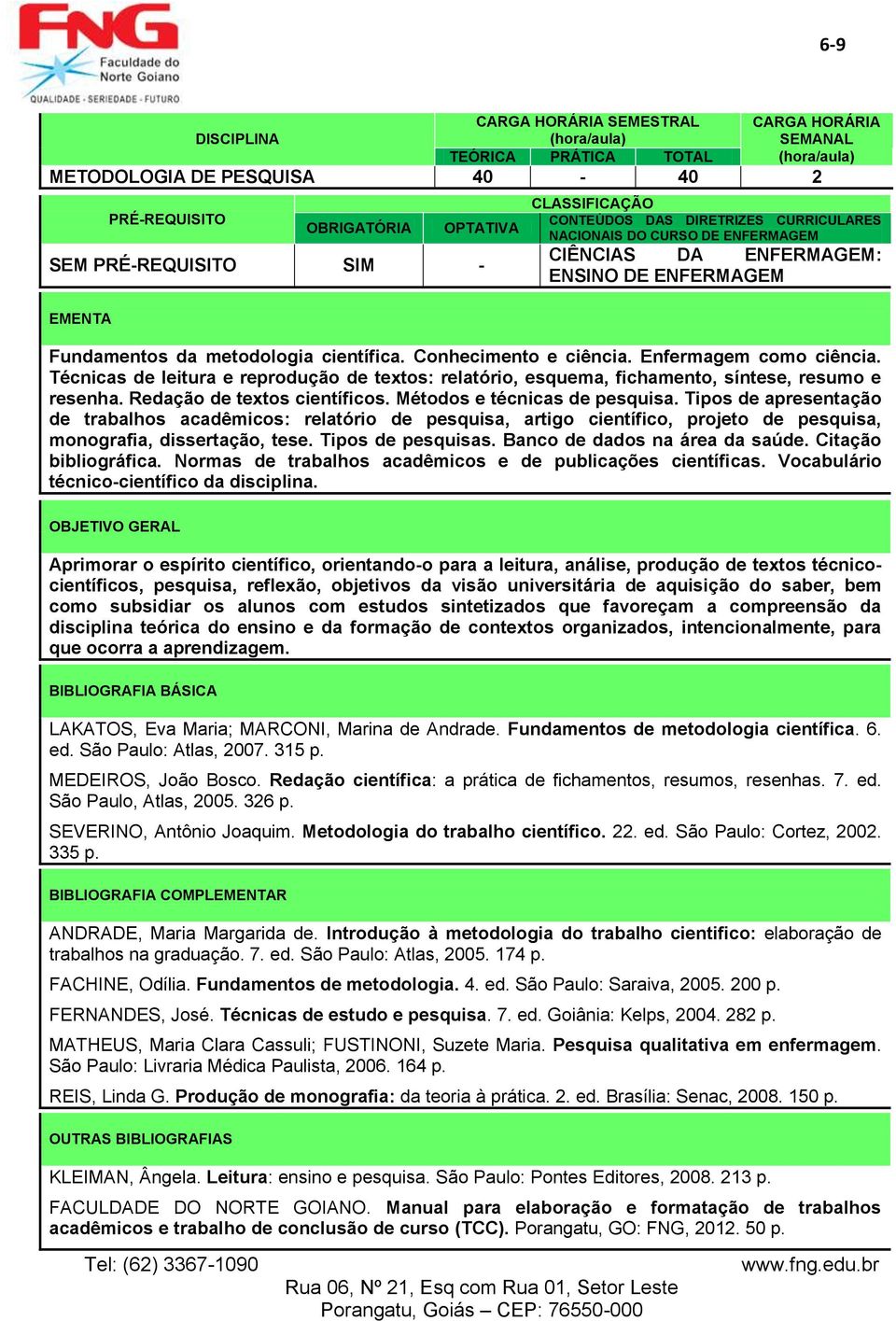 Tipos de apresentação de trabalhos acadêmicos: relatório de pesquisa, artigo científico, projeto de pesquisa, monografia, dissertação, tese. Tipos de pesquisas. Banco de dados na área da saúde.