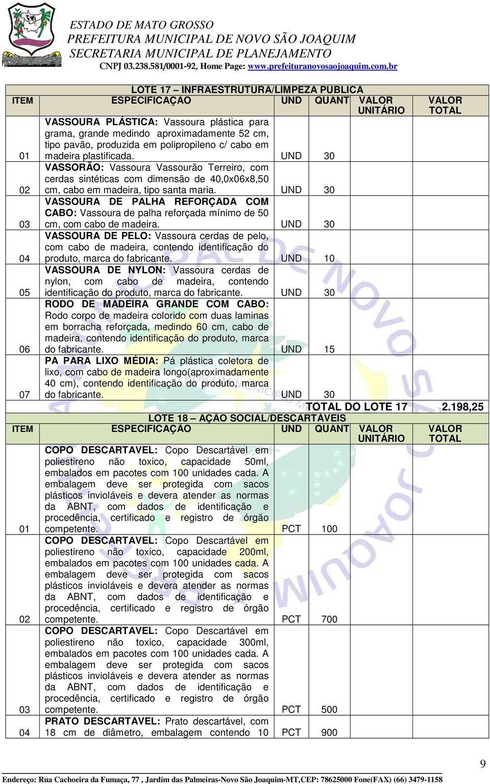 UND 30 VASSORÃO: Vassoura Vassourão Terreiro, com cerdas sintéticas com dimensão de 40,0xx8,50 cm, cabo em madeira, tipo santa maria.