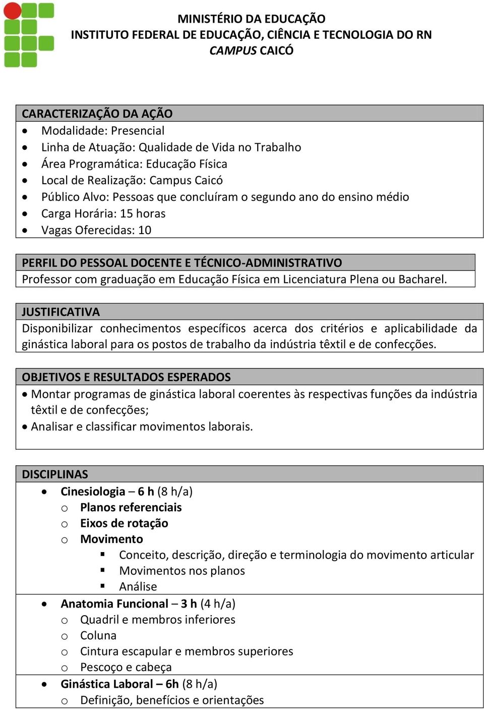 DOCENTE E TÉCNICO-ADMINISTRATIVO Professor com graduação em Educação Física em Licenciatura Plena ou Bacharel.