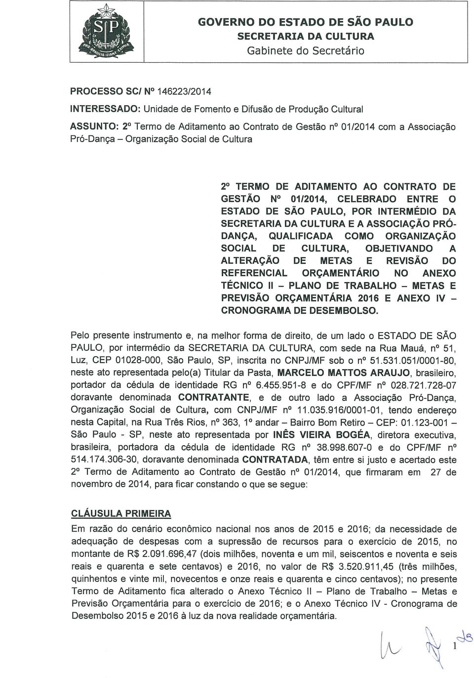 QUALIFICADA COMO ORGANIZAÇÃO SOCIAL DE CULTURA, OBJETIVANDO A ALTERAÇÃO DE METAS E REVISÃO DO REFERENCIAL ORÇAMENTÁRIO NO ANEXO TÉCNICO II PLANO DE TRABALHO METAS E PREVISÃO ORÇAMENTÁRIA 2016 E ANEXO