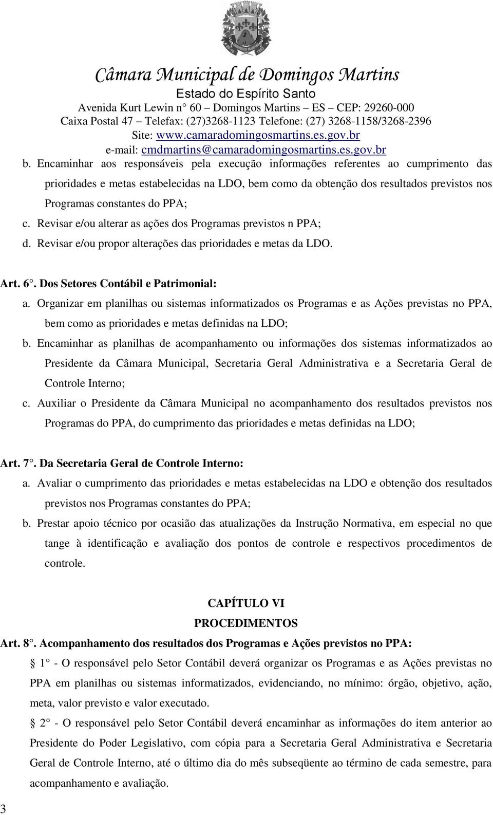 Organizar em planilhas ou sistemas informatizados os Programas e as Ações previstas no PPA, bem como as prioridades e metas definidas na LDO; b.