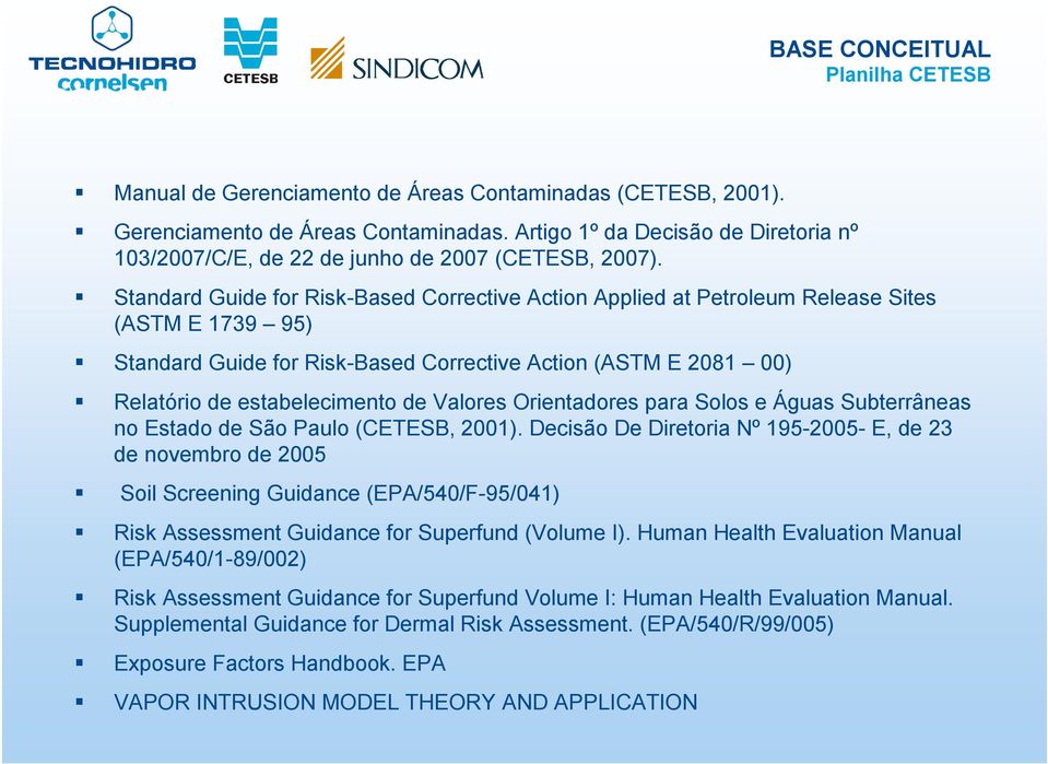 Valores Orientadores para Solos e Águas Subterrâneas no Estado de São Paulo (CETESB, 2001).
