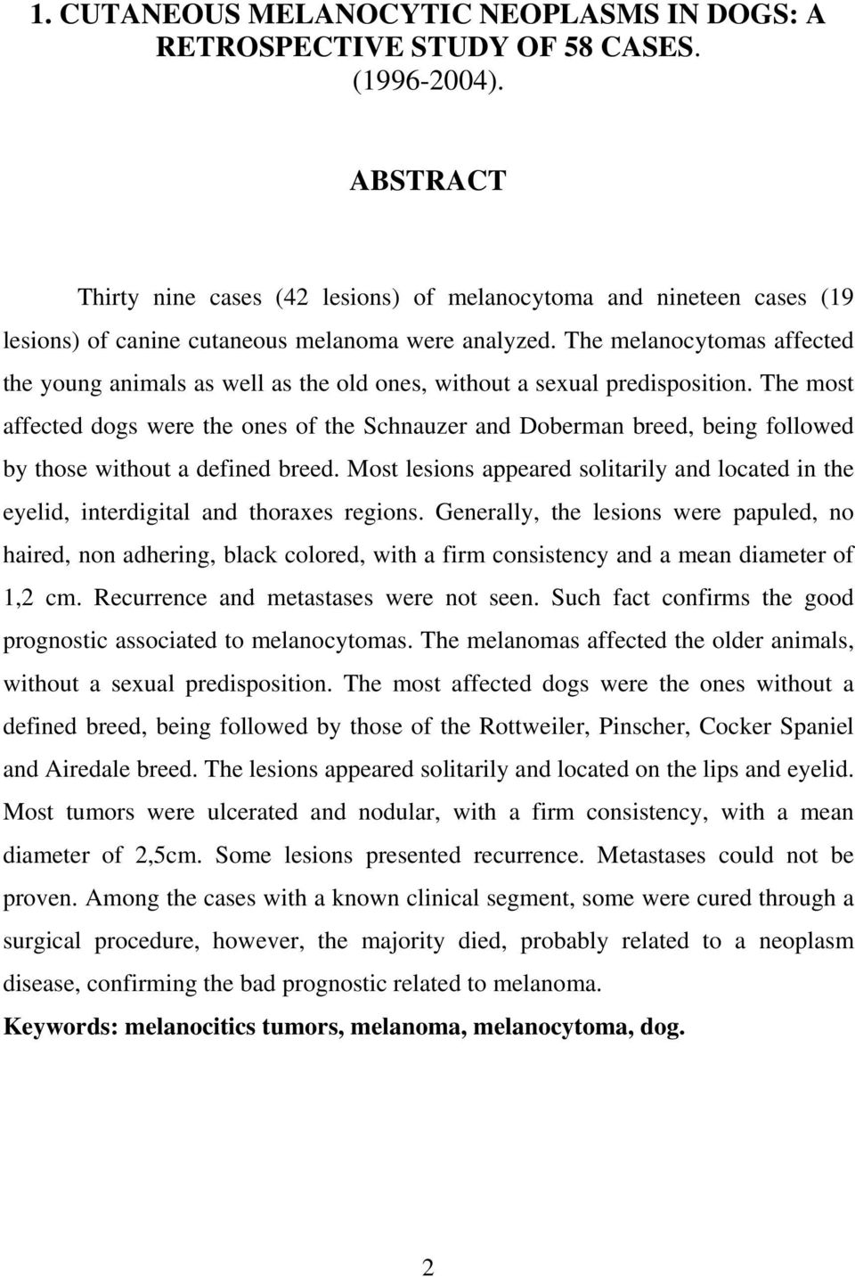 The melanocytomas affected the young animals as well as the old ones, without a sexual predisposition.
