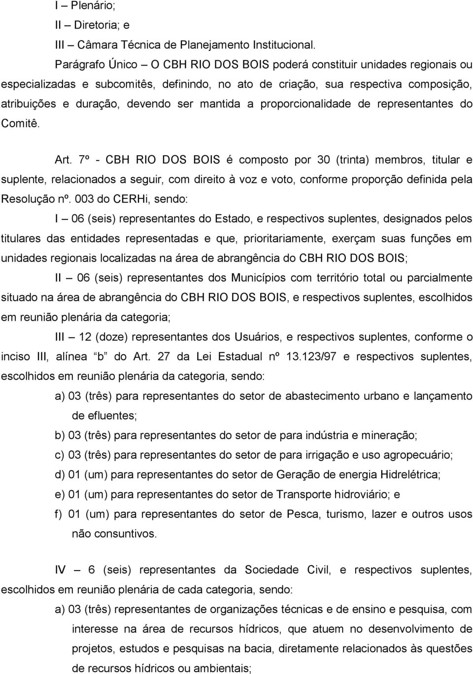 mantida a proporcionalidade de representantes do Comitê. Art.