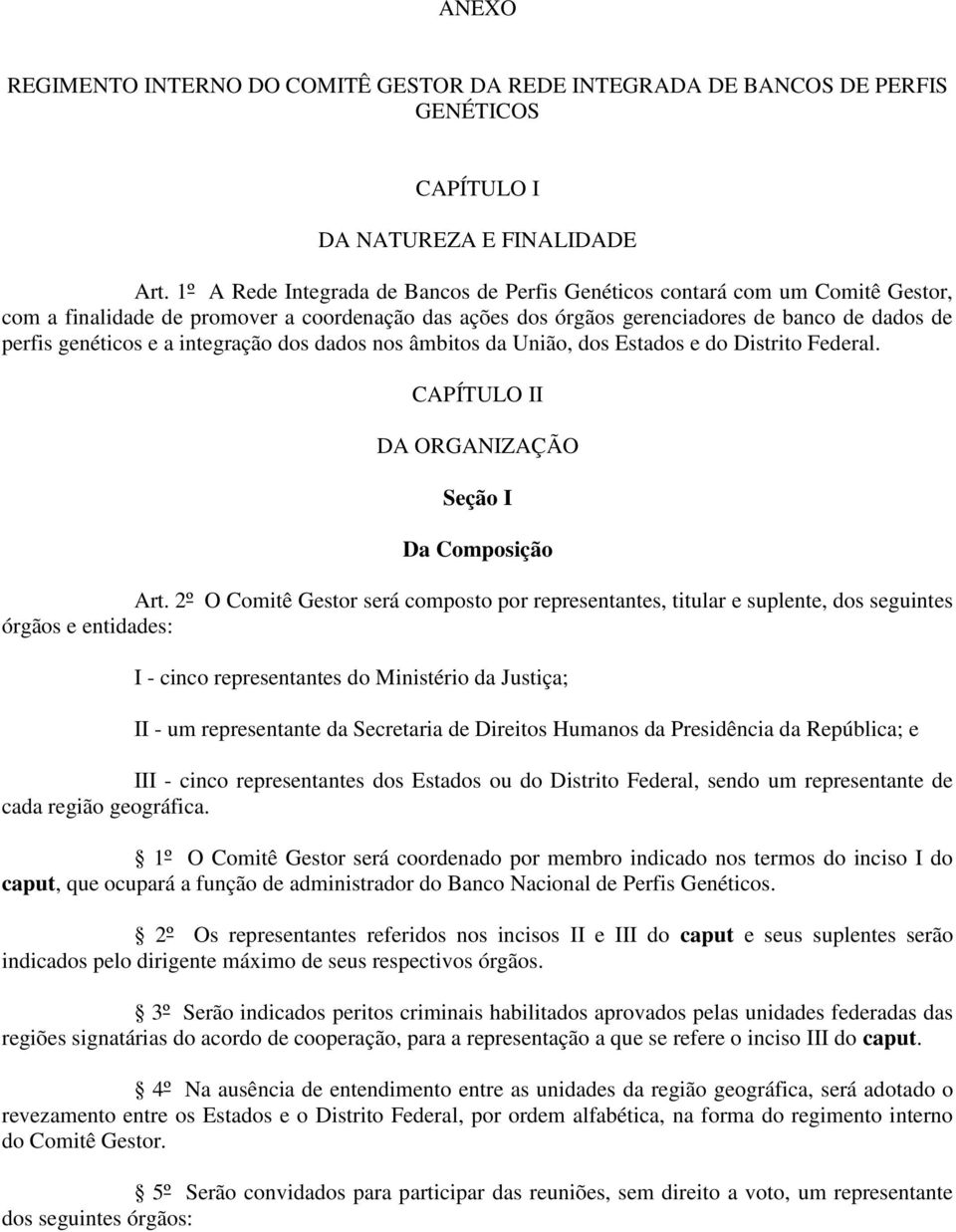 integração dos dados nos âmbitos da União, dos Estados e do Distrito Federal. CAPÍTULO II DA ORGANIZAÇÃO Seção I Da Composição Art.