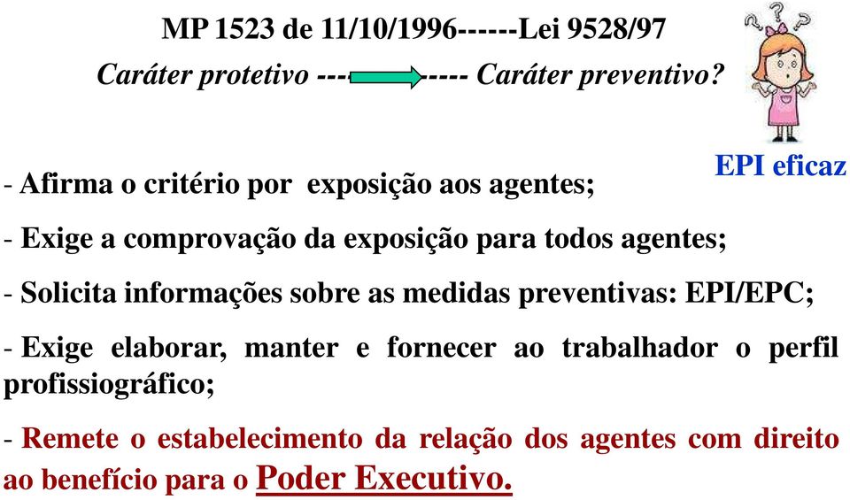 agentes; - Solicita informações sobre as medidas preventivas: EPI/EPC; - Exige elaborar, manter e fornecer ao