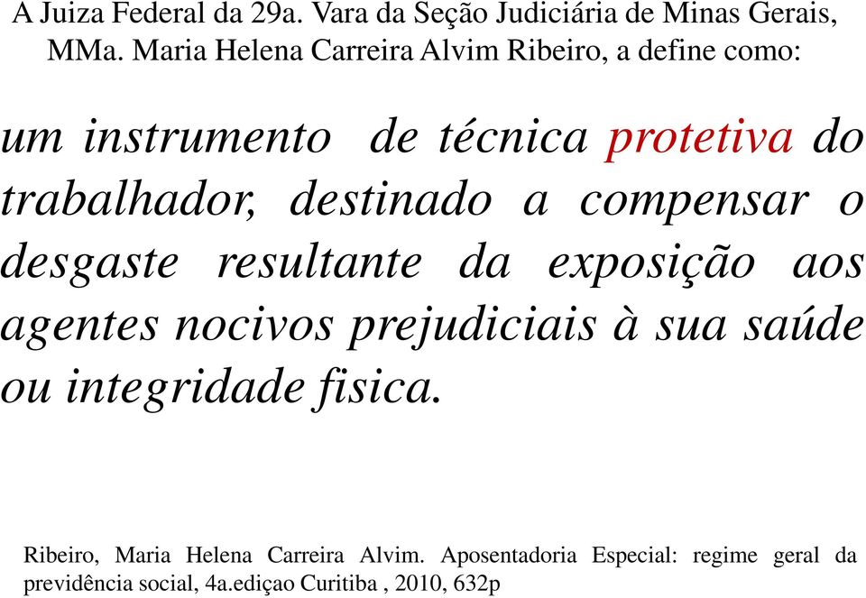 destinado a compensar o desgaste resultante da exposição aos agentes nocivos prejudiciais à sua saúde ou