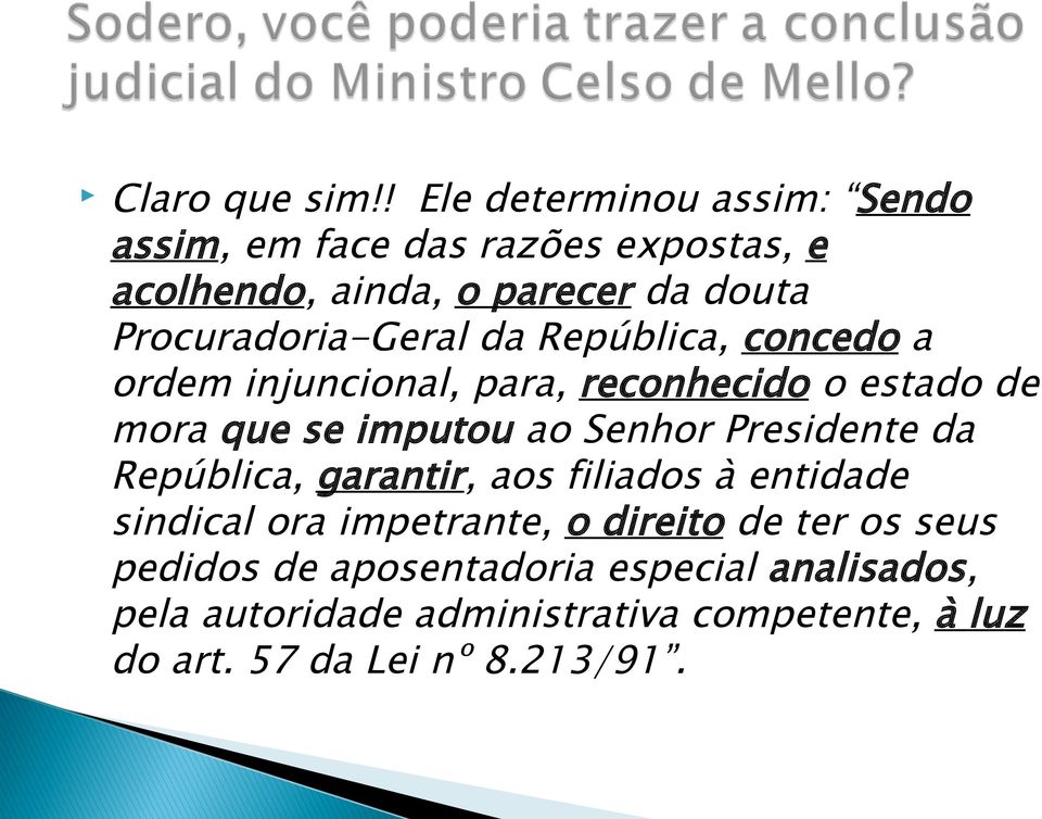 Procuradoria-Geral da República, concedo a ordem injuncional, para, reconhecido o estado de mora que se imputou ao