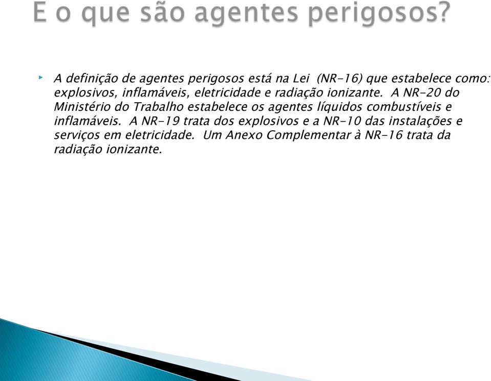 A NR-20 do Ministério do Trabalho estabelece os agentes líquidos combustíveis e inflamáveis.