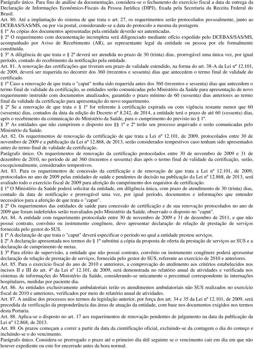 da Receita Federal do Brasil. Art. 80. Até a implantação do sistema de que trata o art.