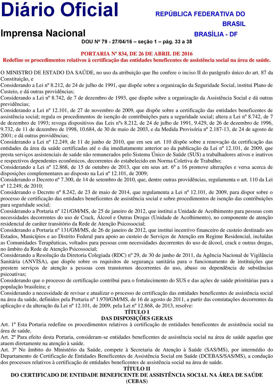 área de saúde. O MINISTRO DE ESTADO DA SAÚDE, no uso da atribuição que lhe confere o inciso II do parágrafo único do art. 87 da Constituição, e Considerando a Lei nº 8.