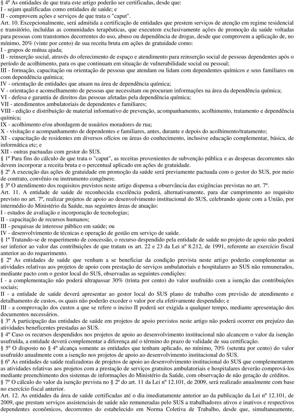 ações de promoção da saúde voltadas para pessoas com transtornos decorrentes do uso, abuso ou dependência de drogas, desde que comprovem a aplicação de, no mínimo, 20% (vinte por cento) de sua