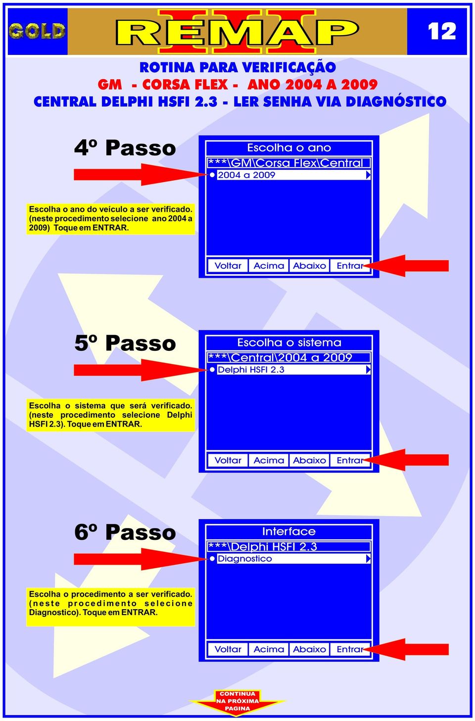 5º Passo Escolha o sstema ***\Central\2004 a 2009 Delph HSFI 2.3 Escolha o sstema que será verfcado.