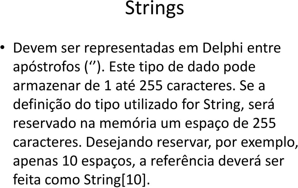 Se a definição do tipo utilizado for String, será reservado na memória um
