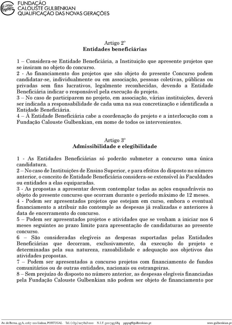 reconhecidas, devendo a Entidade Beneficiária indicar o responsável pela execução do projeto.