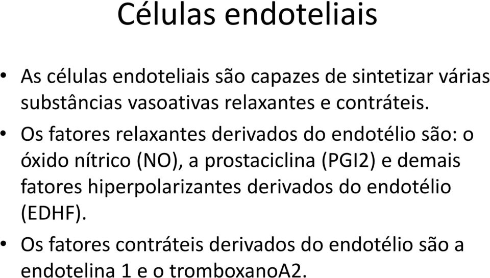 Os fatores relaxantes derivados do endotélio são: o óxido nítrico (NO), a prostaciclina