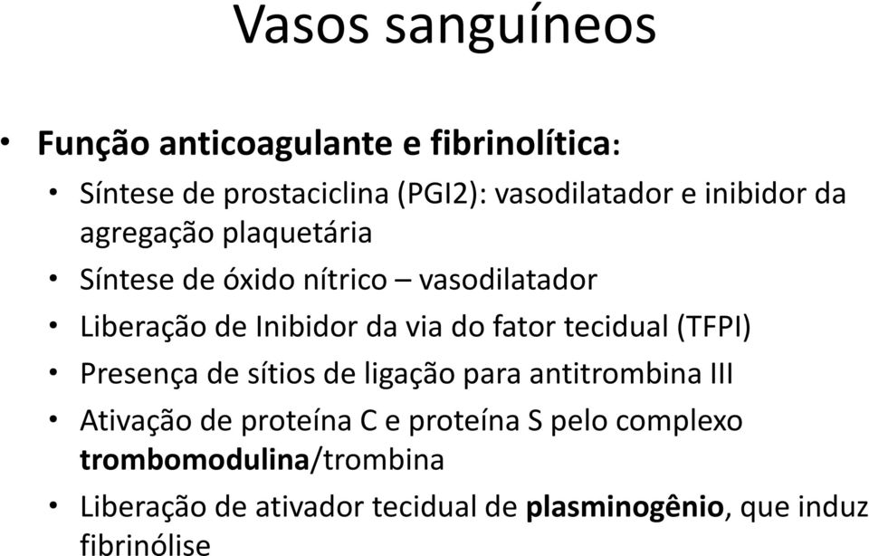 fator tecidual (TFPI) Presença de sítios de ligação para antitrombina III Ativação de proteína C e